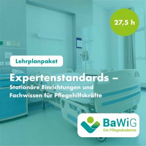 Lehrplanpaket- Expertenstandards – Stationäre Einrichtungen und Fachwissen für Pflegehilfskräfte_BaWiG